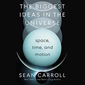 The Biggest Ideas in the Universe: Space, Time, and Motion [Audiobook]