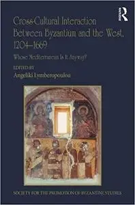 Cross-Cultural Interaction Between Byzantium and the West, 1204–1669: Whose Mediterranean Is It Anyway?