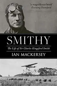 Smithy: The Life of Sir Charles Kingsford Smith (Pioneers of Aviation)