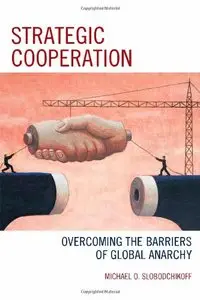 Strategic Cooperation: Overcoming the Barriers of Global Anarchy (repost)