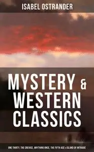 «Isabel Ostrander: Mystery & Western Classic» by Isabel Ostrander