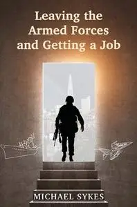 «Leaving the Armed Forces and Getting a Job» by Michael Sykes