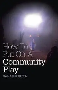 «How to Put on a Community Play» by Sarah Burton