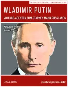 «Wladimir Putin: Vom KGB-Agenten zum starken Mann Russlands» by Frankfurter Allgemeine Archiv