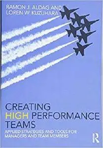 Creating High Performance Teams: Applied Strategies and Tools for Managers and Team Members