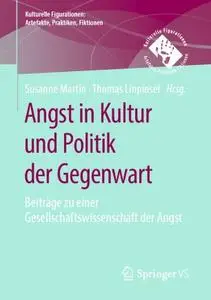 Angst in Kultur und Politik der Gegenwart: Beiträge zu einer Gesellschaftswissenschaft der Angst