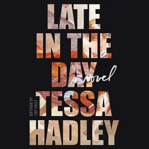 «Late in the Day» by Tessa Hadley