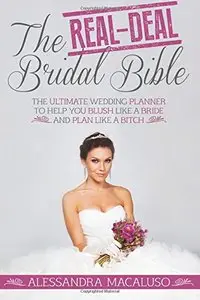 The Real-Deal Bridal Bible: The Ultimate Wedding Planner to Help You Blush Like a Bride and Plan Like a Bitch