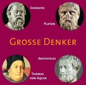 Grosse Denker - Sokrates, Platon, Aristoteles, Thomas von Aquin