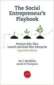 The Social Entrepreneur's Playbook, Expanded Edition: Pressure Test, Plan, Launch And Scale Your Social Enterprise