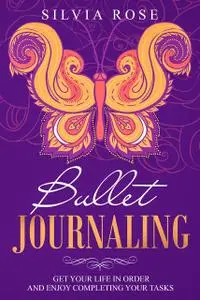 «Bullet Journaling» by Silvia Rose