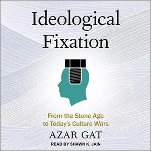Ideological Fixation: From the Stone Age to Today's Culture Wars [Audiobook]