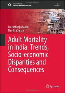 Adult Mortality in India: Trends, Socio-economic Disparities and Consequences
