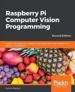 Raspberry Pi Computer Vision Programming: Design and implement computer vision applications with Raspberry Pi