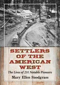 Settlers of the American West : The Lives of 231 Notable Pioneers