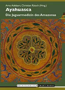 Ayahuasca: Die Jaguarmedizin des Amazonas