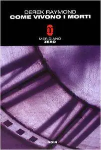 Derek Raymond - Come vivono i morti