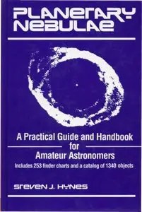 Planetary Nebulae: A Practical Guide and Handbook for Amateur Astronomers