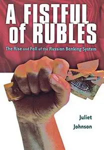 A Fistful of Rubles: The Rise and Fall of the Russian Banking System