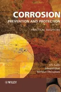 Corrosion Prevention and Protection: Practical Solutions by Edward Ghali, Vedula S. Sastri, and M. Elboujdaini