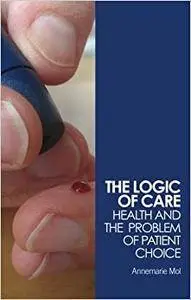 The Logic of Care: Health and the Problem of Patient Choice (Repost)