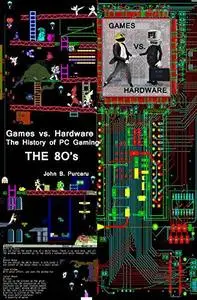 Games vs. Hardware. The History of PC Gaming. The 80's (Repost)