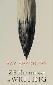 «Zen in the Art of Writing» by Ray Bradbury