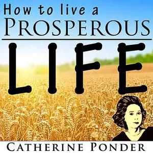 «How to Live a Prosperous Life» by Catherine Ponder