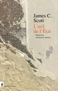 James C. Scott, "L'œil de l'État : Moderniser, Uniformiser, Détruire"