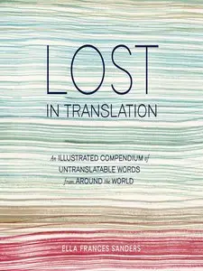 Lost in Translation: An Illustrated Compendium of Untranslatable Words from Around the World (repost)