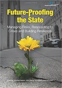Future-Proofing the State: Managing Risks, Responding to Crises and Building Resilience (Australia and New Zealand School of Go