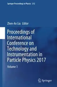 Proceedings of International Conference on Technology and Instrumentation in Particle Physics 2017: Volume 1 (Repost)