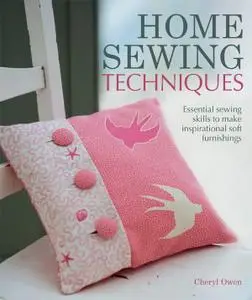 Home Sewing Techniques: Essential Sewing Skills to Make Inspirational Soft Furnishings