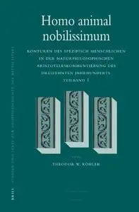 Homo Animal Nobilissimum: Konturen Des Spezifisch Menschlichen in Der Naturphilosophischen Aristoteleskommentierung Des Dreizeh