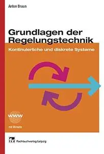 Grundlagen der Regelungstechnik: Kontinuierliche und diskrete Systeme