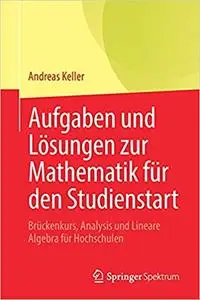 Aufgaben und Lösungen zur Mathematik für den Studienstart