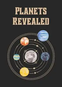 Planets Revealed: A Complete Guide to the Planets