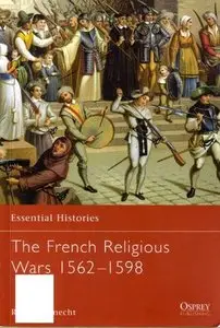 The French Religious Wars 1562-1598 (Essential Histories 47) (Repost)