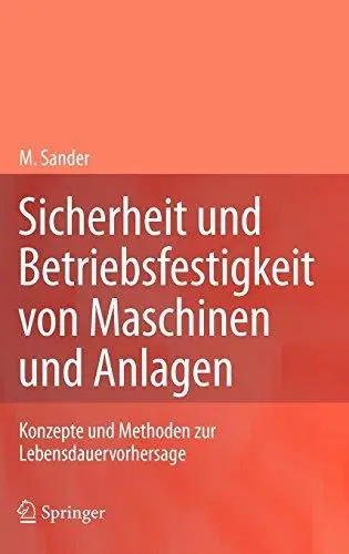 Sicherheit und Betriebsfestigkeit von Maschinen und Anlagen: Konzepte und Methoden zur Lebensdauervorhersage