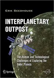 Interplanetary Outpost: The Human and Technological Challenges of Exploring the Outer Planets (Repost)