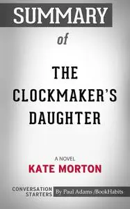 «Summary of The Clockmaker's Daughter: A Novel» by Paul Adams