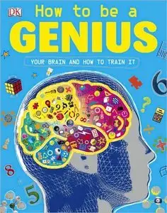 How to Be a Genius: Your Brain and How to Train It (Repost)