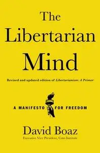 «The Libertarian Mind: A Manifesto for Freedom» by David Boaz