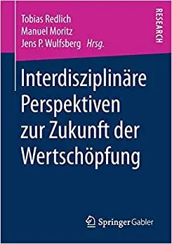 Interdisziplinäre Perspektiven zur Zukunft der Wertschöpfung