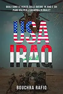 USA-IRAQ: Quali sono verità sulle guerre in Iraq e sui piani USA per l'egemonia globale? (Italian Edition)