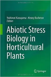Abiotic Stress Biology in Horticultural Plants