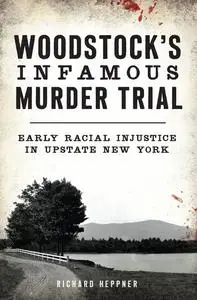 «Woodstock's Infamous Murder Trial» by Richard R. Heppner