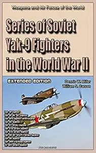 Series of Soviet Yak-9 Fighters in the World War II (Extended edition): Weapons and Air Forces of the World