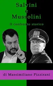 Salvini e Mussolini - Il confronto storico: Come e perchè il duce è migliore del capitano