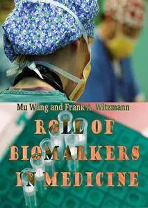 "Role of Biomarkers in Medicine" ed. by Mu Wang and Frank A. Witzmann